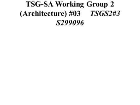 TSG-SA Working Group 2 (Architecture) #03TSGS2#3 S299096.