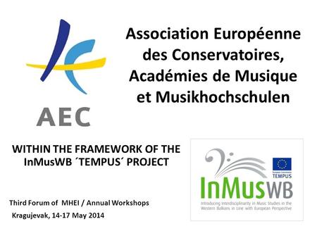 Association Européenne des Conservatoires, Académies de Musique et Musikhochschulen WITHIN THE FRAMEWORK OF THE InMusWB ´TEMPUS´ PROJECT Kragujevak, 14-17.