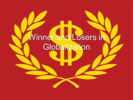 Winner and Losers in Globalization. “Globalization, as defined by rich people like us, is a very nice thing…You are talking about the Internet, you are.