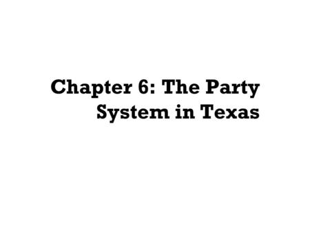 Chapter 6: The Party System in Texas. Political Parties and a Democratic Society What Are Political Parties? Help Maintain and Develop Democracy Provide.