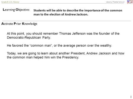 Grade 8: U.S. History Liberty Middle School 1 Learning Objective: Activate Prior Knowledge Students will be able to describe the importance of the common.