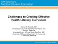 Challenges to Creating Effective Health Literacy Curriculum Donna M. Roberts, MD University of Louisville Department of Family and Geriatric Medicine Amanda.