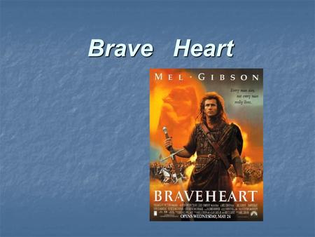 Brave Heart. Main Characters Mel Gibson — William Wallace Mel Gibson — William Wallace Sean Lawlor — Malcolm Wallace Sean Lawlor — Malcolm Wallace Sandy.