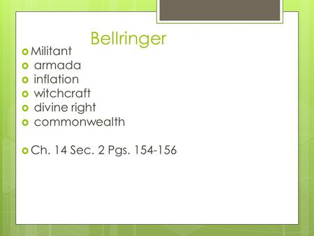 Bellringer  Militant  armada  inflation  witchcraft  divine right  commonwealth  Ch. 14 Sec. 2 Pgs. 154-156.