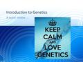 Introduction to Genetics A quick review ….. What is genetics? The scientific study of heredity.