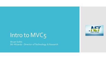 Intro to MVC5 Bryan Soltis Bit-Wizards - Director of Technology & Research.