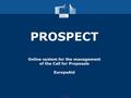 PROSPECT Online system for the management of the Call for Proposals EuropeAid.