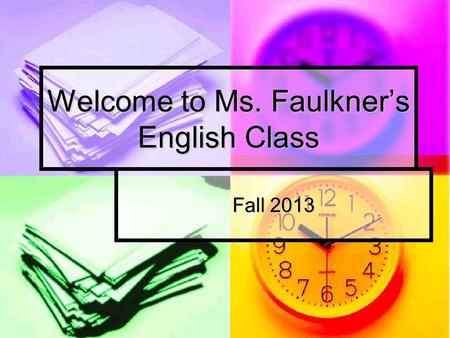 Welcome to Ms. Faulkner’s English Class Fall 2013.