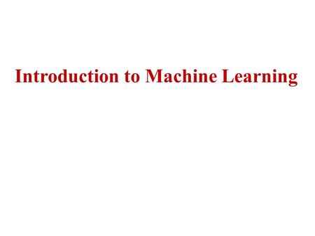 Introduction to Machine Learning. Learning Learning is acquiring new, or modifying existing, knowledge, behaviors, skills, values, or preferences and.