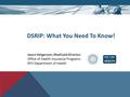 DSRIP: What You Need To Know! Jason Helgerson, Medicaid Director Office of Health Insurance Programs NYS Department of Health.