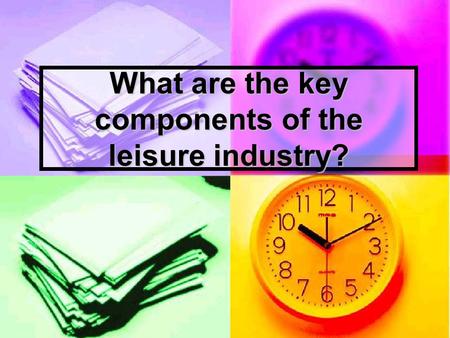 What are the key components of the leisure industry?