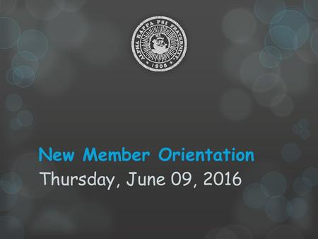 New Member Orientation Thursday, June 09, 2016. Overview  Fraternity Operations  Membership Requirements  Committees and Leadership Responsibilities.