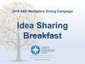 2016 A&E Workplace Giving Campaign Idea Sharing Breakfast Abbreviated PowerPoint.