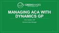 MANAGING ACA WITH DYNAMICS GP Chris Hadden, CPP Technical Sales Manager 1.