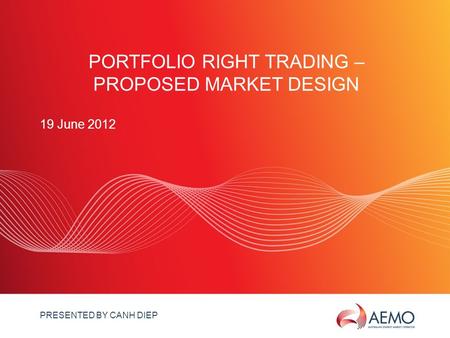 SLIDE 1 PORTFOLIO RIGHT TRADING – PROPOSED MARKET DESIGN 19 June 2012 PRESENTED BY CANH DIEP.