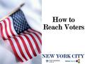 How to Reach Voters NEW YORK CITY. Now More People Turn To Cable To Get Their Election News Source: The Pew Research Center; N=1091, multiple answers.