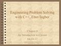 11/07/11Engineering Problem Solving with C++, second edition, J. Ingber 1 Engineering Problem Solving with C++, Etter/Ingber Chapter 8 An Introduction.