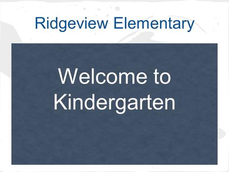 Ridgeview Elementary Welcome to Kindergarten. Contacting Kindergarten Mrs. Nealy: (719)495-1149 ext Mrs. Nelson: