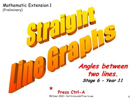 1 Press Ctrl-A ©G Dear 2010 – Not to be sold/Free to use Angles between two lines. Stage 6 - Year 11 Mathematic Extension 1 (Preliminary)