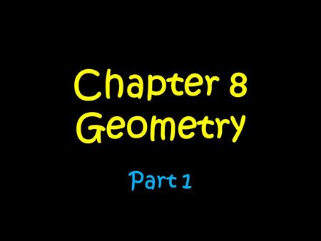 Chapter 8 Geometry Part 1. 1.Introduction 2.Classifying Angles 3.Angle Relationships 4.Classifying Triangles 5.Calculating Missing Angles Day…..