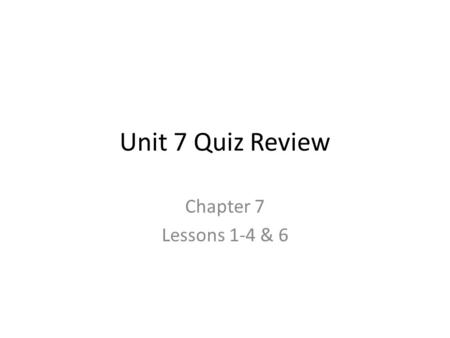 Unit 7 Quiz Review Chapter 7 Lessons 1-4 & 6. 7-1 Classify Angles – Right, acute, obtuse, and straight Name Angles – Use ∠ symbol – Use 3 points (all.