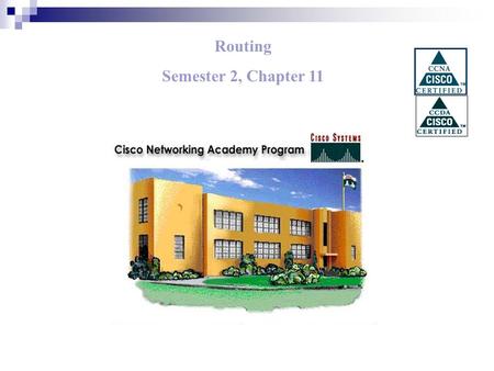 Routing Semester 2, Chapter 11. Routing Routing Basics Distance Vector Routing Link-State Routing Comparisons of Routing Protocols.