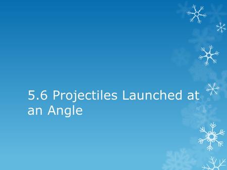 5.6 Projectiles Launched at an Angle. No matter the angle at which a projectile is launched, the vertical distance of fall beneath the idealized straight-line.