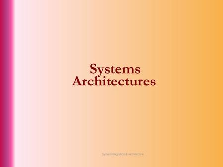 Systems Architectures System Integration & Architecture.