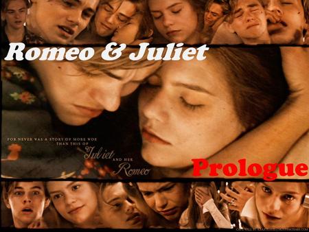 Romeo & Juliet Prologue. Two households, both alike in dignity,