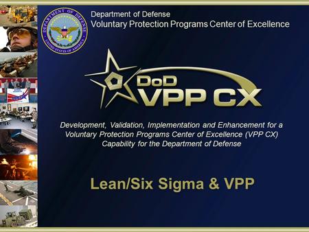 Department of Defense Voluntary Protection Programs Center of Excellence Development, Validation, Implementation and Enhancement for a Voluntary Protection.