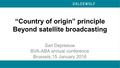 “Country of origin” principle Beyond satellite broadcasting Sari Depreeuw BVA-ABA annual conference Brussels,15 January 2016 1.