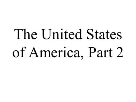 The United States of America, Part 2. The state of Alaska is not next to the other states. It is only next to Canada.