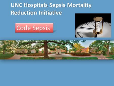 UNC Hospitals Sepsis Mortality Reduction Initiative Code Sepsis.