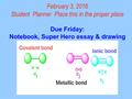 February 3, 2016 Student Planner Place this in the proper place Due Friday: Notebook, Super Hero essay & drawing.