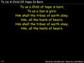 To Us A Child Of Hope Is Born 1-3 To us a Child of hope is born, To us a Son is giv’n; Him shall the tribes of earth obey, Him, all the hosts of heav’n;