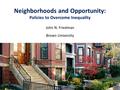 John N. Friedman Brown University Neighborhoods and Opportunity: Policies to Overcome Inequality XX Insert photo from