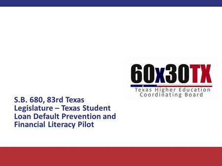 S.B. 680, 83rd Texas Legislature – Texas Student Loan Default Prevention and Financial Literacy Pilot.