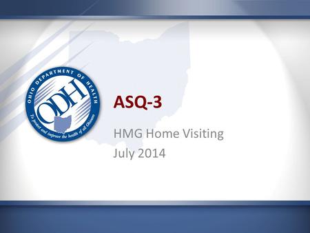 ASQ-3 HMG Home Visiting July 2014. Discussion points What is developmental screening What are the basic features of the ASQ-3 When should you adjust for.