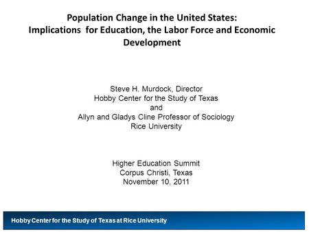 Population Change in the United States: Implications for Education, the Labor Force and Economic Development Hobby Center for the Study of Texas at Rice.