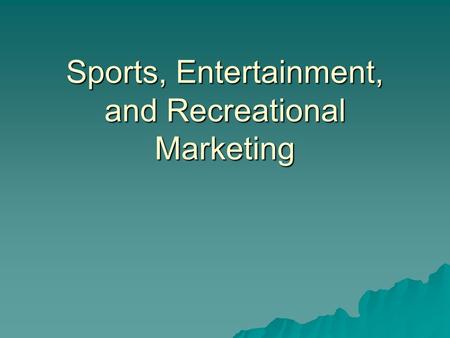 Sports, Entertainment, and Recreational Marketing.