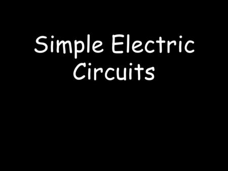 Simple Electric Circuits. Menu Circuit Symbols Current Voltage Resistance Summary Table.