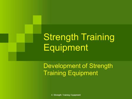 4. Strength Training Equipment Strength Training Equipment Development of Strength Training Equipment.