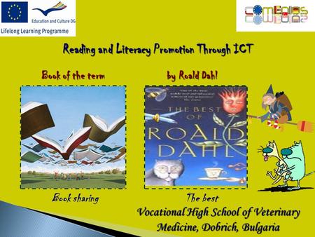 Book sharing Reading and Literacy Promotion Through ICT Book of the term by Roald Dahl The best Vocational High School of Veterinary Medicine, Dobrich,