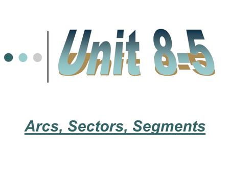 Arcs, Sectors, Segments. Finding the length of Arcs Look back in your notebook and find the formula for arc length Look back in your notebook and find.