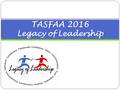 TASFAA 2016 Legacy of Leadership. TASFAA 2016 Legacy of Leadership 2yr/4yr TN Promise/ Community College Reconnect.