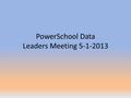 PowerSchool Data Leaders Meeting 5-1-2013. SCPCSD Form B Setup  PS Admins already have the form and we went over instructions during the April PS Admin.