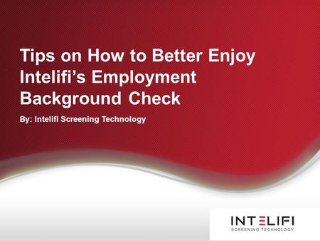 Tips on How to Better Enjoy Intelifi’s Employment Background Check By: Intelifi Screening Technology.