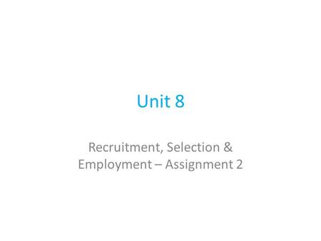 Unit 8 Recruitment, Selection & Employment – Assignment 2.