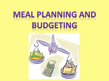 Why is meal planning important? Many family members are balancing: multiple roles ex.) parents, employees, children, volunteer Families are trying to.