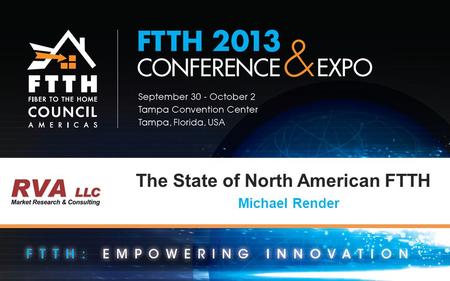 The State of North American FTTH Michael Render. The State Of North American FTTH RVA LLC What Is The Status Of FTTH?